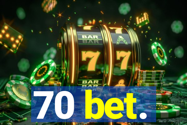 70 bet.